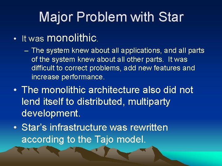 Major Problem with Star • It was monolithic. – The system knew about all