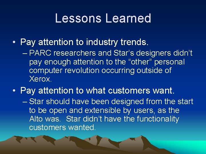Lessons Learned • Pay attention to industry trends. – PARC researchers and Star’s designers