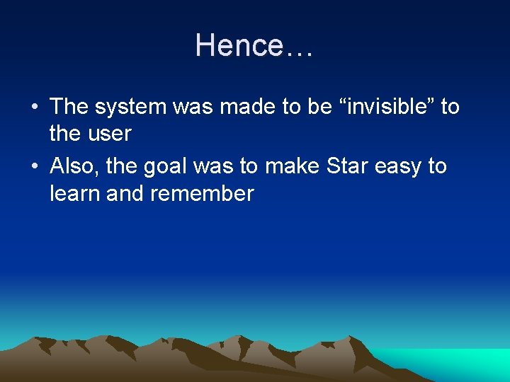 Hence… • The system was made to be “invisible” to the user • Also,