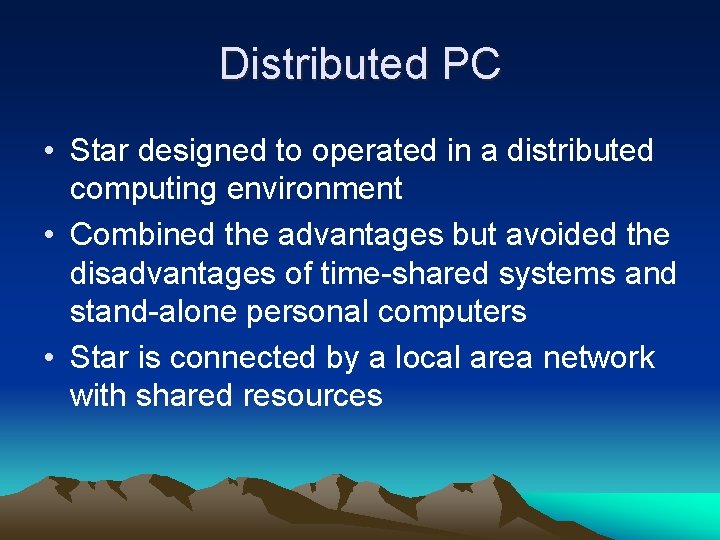 Distributed PC • Star designed to operated in a distributed computing environment • Combined
