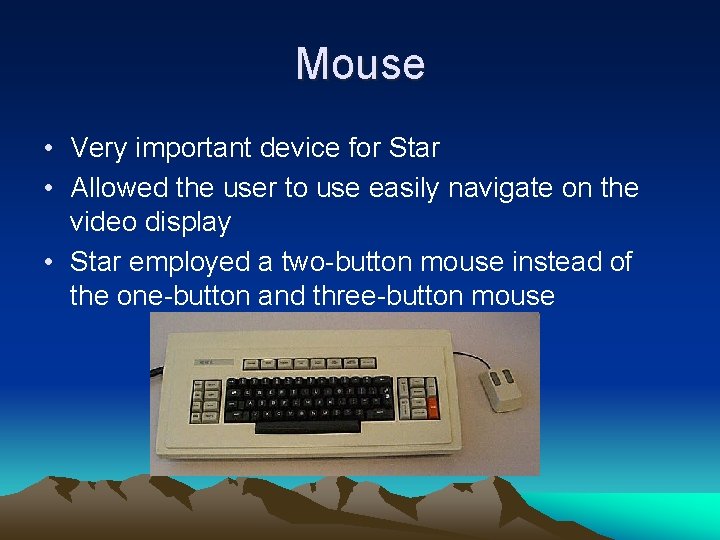 Mouse • Very important device for Star • Allowed the user to use easily