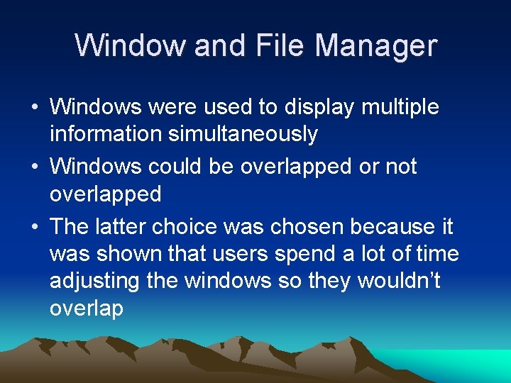 Window and File Manager • Windows were used to display multiple information simultaneously •