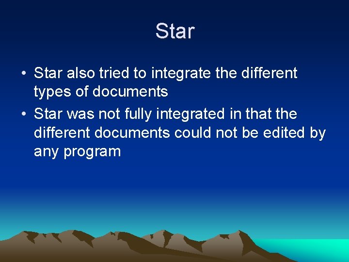 Star • Star also tried to integrate the different types of documents • Star
