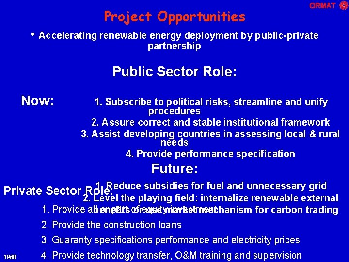 Project Opportunities • Accelerating renewable energy deployment by public-private partnership Public Sector Role: Now:
