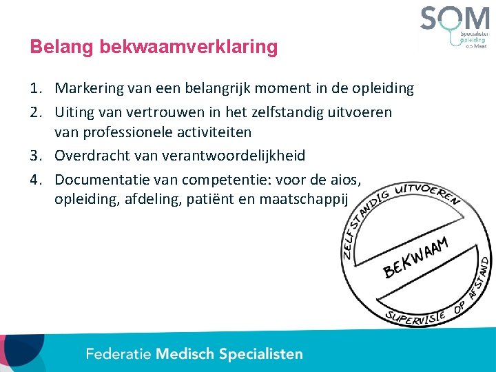 Belang bekwaamverklaring 1. Markering van een belangrijk moment in de opleiding 2. Uiting van