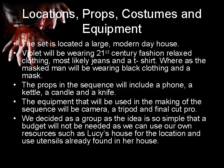 Locations, Props, Costumes and Equipment • The set is located a large, modern day