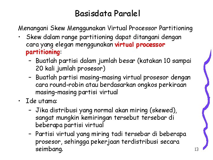 Basisdata Paralel Menangani Skew Menggunakan Virtual Processor Partitioning • Skew dalam range partitioning dapat