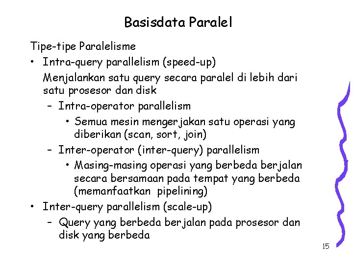 Basisdata Paralel Tipe-tipe Paralelisme • Intra-query parallelism (speed-up) Menjalankan satu query secara paralel di