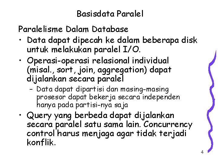 Basisdata Paralelisme Dalam Database • Data dapat dipecah ke dalam beberapa disk untuk melakukan