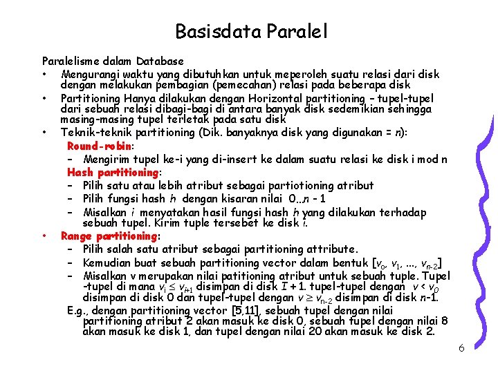 Basisdata Paralelisme dalam Database • Mengurangi waktu yang dibutuhkan untuk meperoleh suatu relasi dari