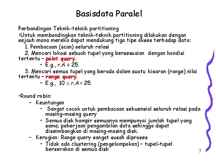 Basisdata Paralel Perbandingan Teknik-teknik partitioning • Untuk membandingkan teknik-teknik partitioning dilakukan dengan sejauh mana