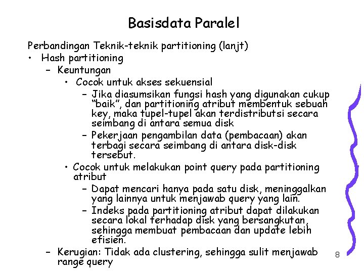Basisdata Paralel Perbandingan Teknik-teknik partitioning (lanjt) • Hash partitioning – Keuntungan • Cocok untuk