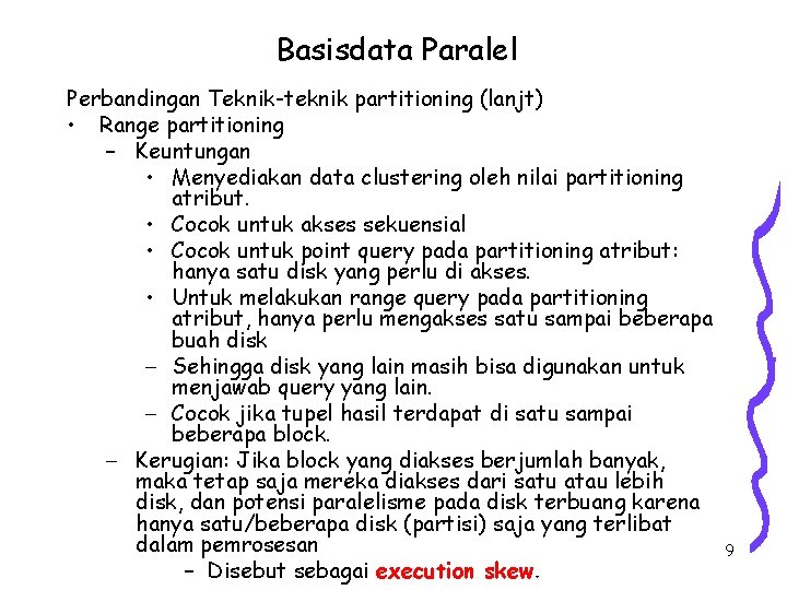 Basisdata Paralel Perbandingan Teknik-teknik partitioning (lanjt) • Range partitioning – Keuntungan • Menyediakan data