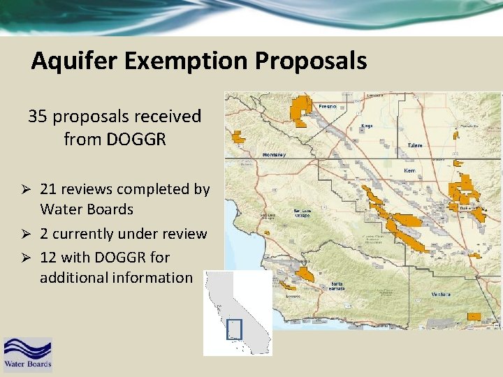 Aquifer Exemption Proposals 35 proposals received from DOGGR 21 reviews completed by Water Boards