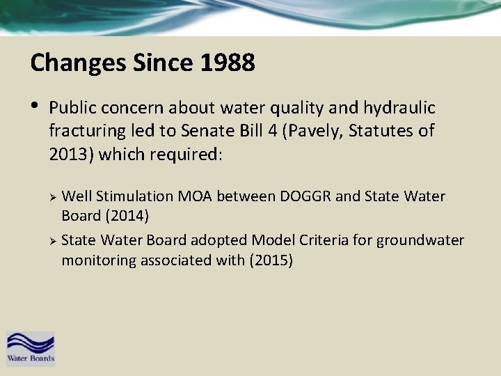 Changes Since 1988 • Public concern about water quality and hydraulic fracturing led to