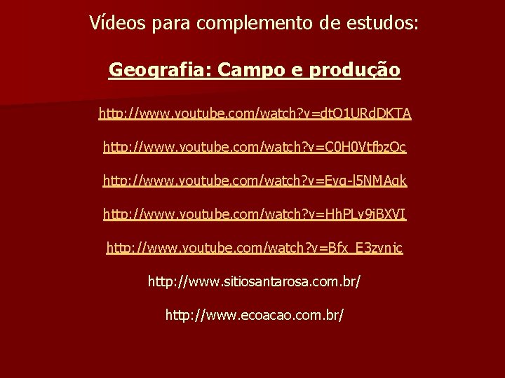 Vídeos para complemento de estudos: Geografia: Campo e produção http: //www. youtube. com/watch? v=dt.