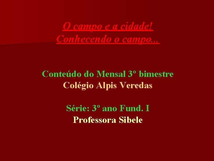 O campo e a cidade! Conhecendo o campo. . . Conteúdo do Mensal 3º