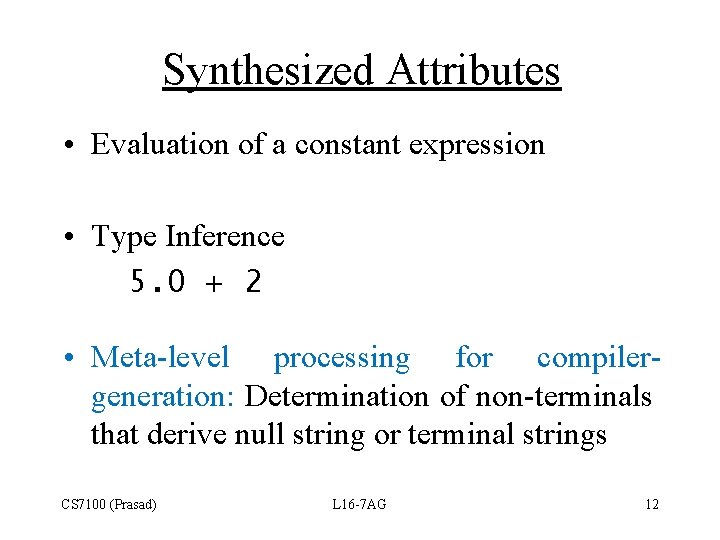 Synthesized Attributes • Evaluation of a constant expression • Type Inference 5. 0 +