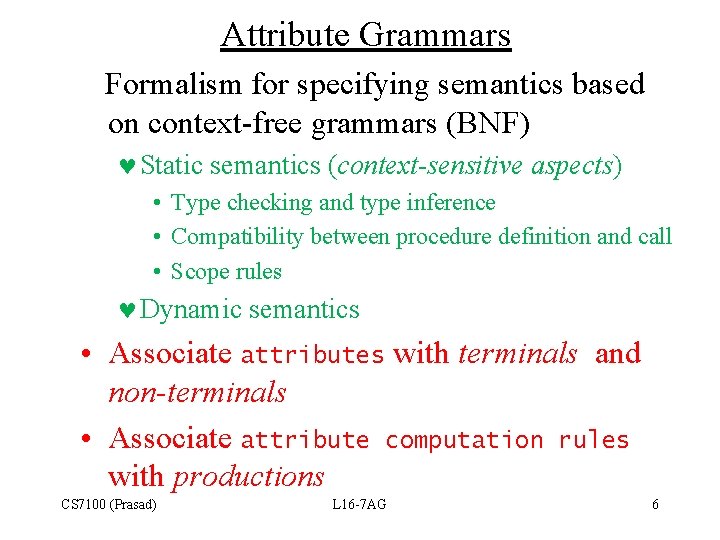 Attribute Grammars Formalism for specifying semantics based on context-free grammars (BNF) © Static semantics
