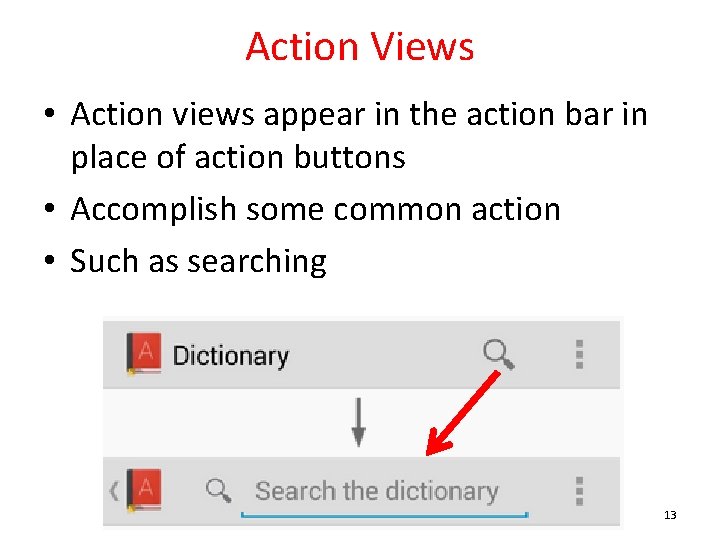 Action Views • Action views appear in the action bar in place of action