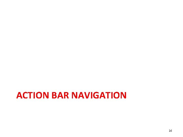 ACTION BAR NAVIGATION 16 