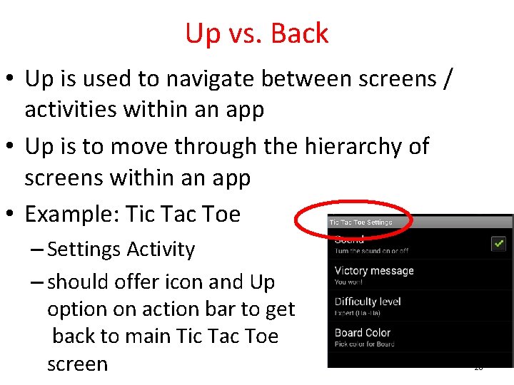 Up vs. Back • Up is used to navigate between screens / activities within