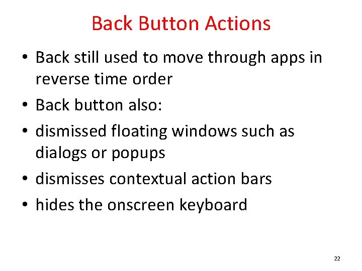 Back Button Actions • Back still used to move through apps in reverse time