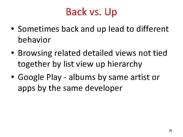 Back vs. Up • Sometimes back and up lead to different behavior • Browsing