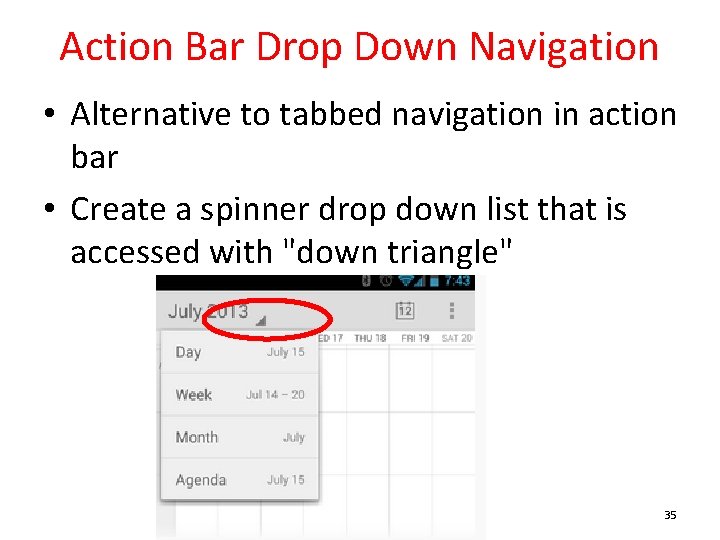Action Bar Drop Down Navigation • Alternative to tabbed navigation in action bar •
