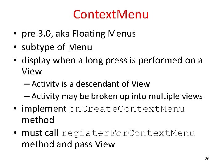 Context. Menu • pre 3. 0, aka Floating Menus • subtype of Menu •
