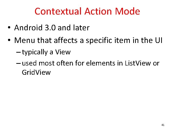 Contextual Action Mode • Android 3. 0 and later • Menu that affects a