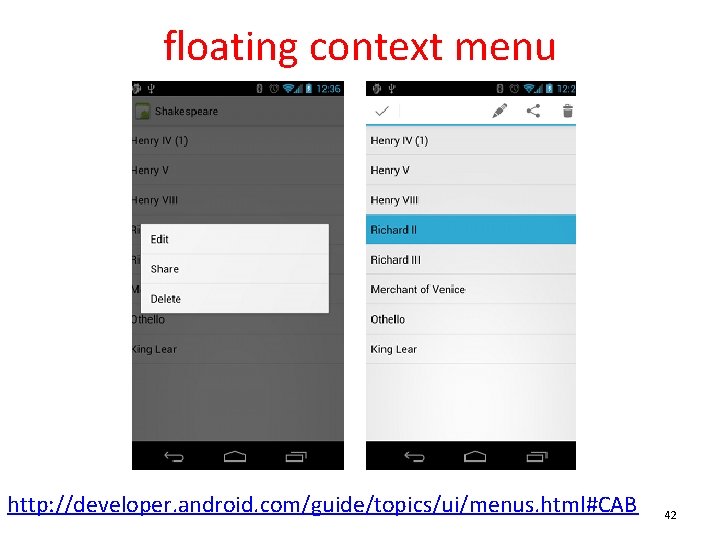 floating context menu http: //developer. android. com/guide/topics/ui/menus. html#CAB 42 