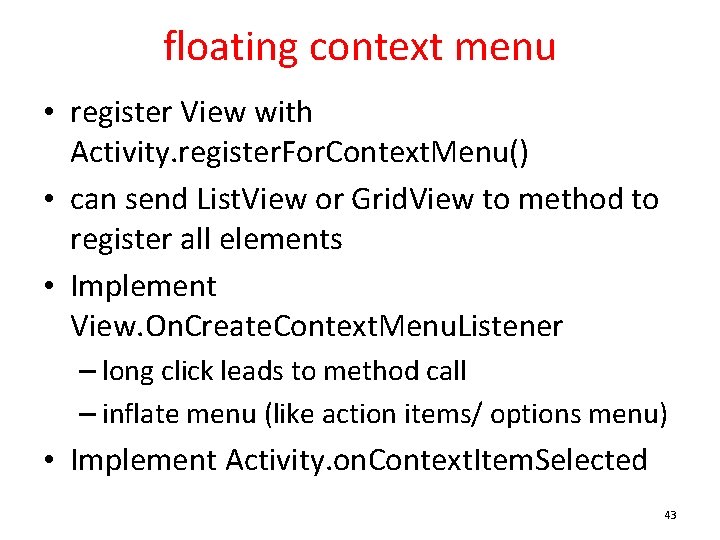 floating context menu • register View with Activity. register. For. Context. Menu() • can