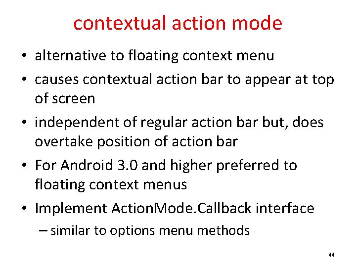 contextual action mode • alternative to floating context menu • causes contextual action bar