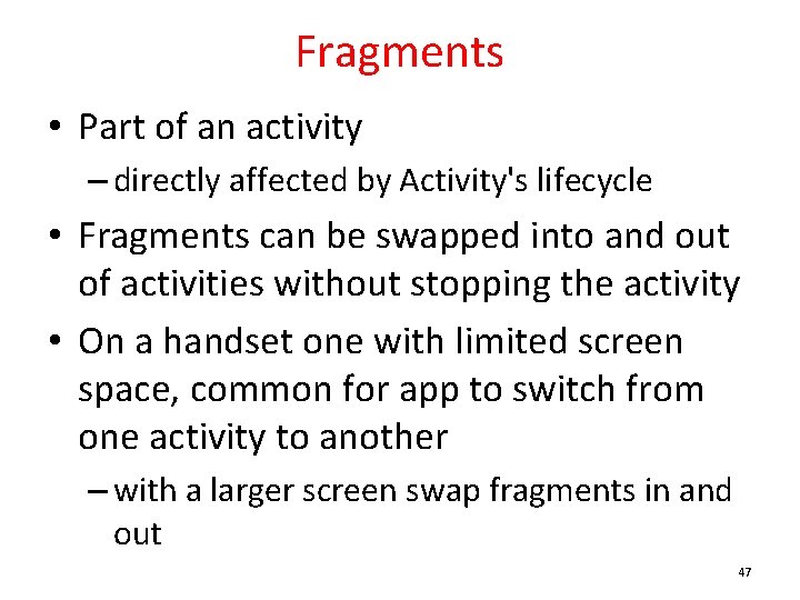 Fragments • Part of an activity – directly affected by Activity's lifecycle • Fragments