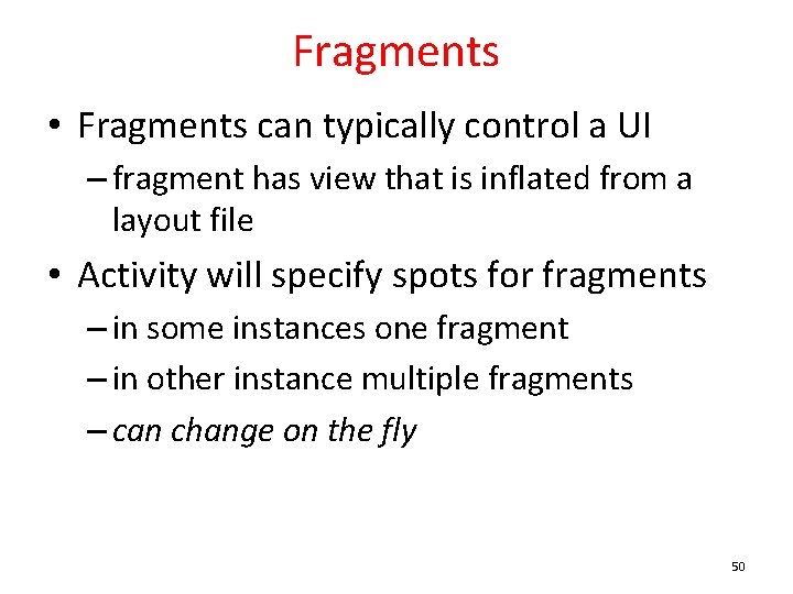 Fragments • Fragments can typically control a UI – fragment has view that is