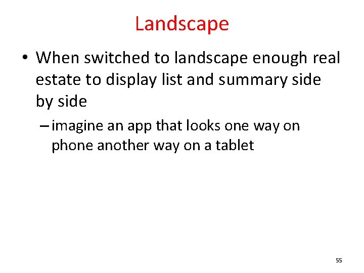 Landscape • When switched to landscape enough real estate to display list and summary