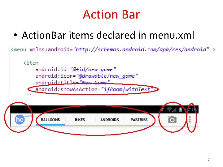 Action Bar • Action. Bar items declared in menu. xml 6 