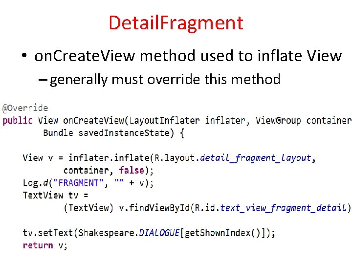 Detail. Fragment • on. Create. View method used to inflate View – generally must