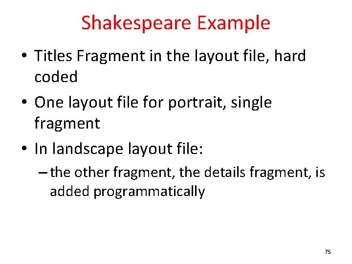 Shakespeare Example • Titles Fragment in the layout file, hard coded • One layout