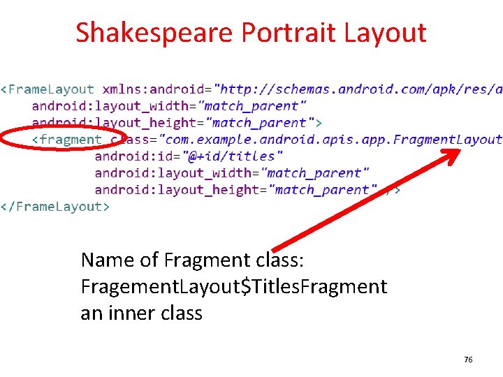 Shakespeare Portrait Layout Name of Fragment class: Fragement. Layout$Titles. Fragment an inner class 76