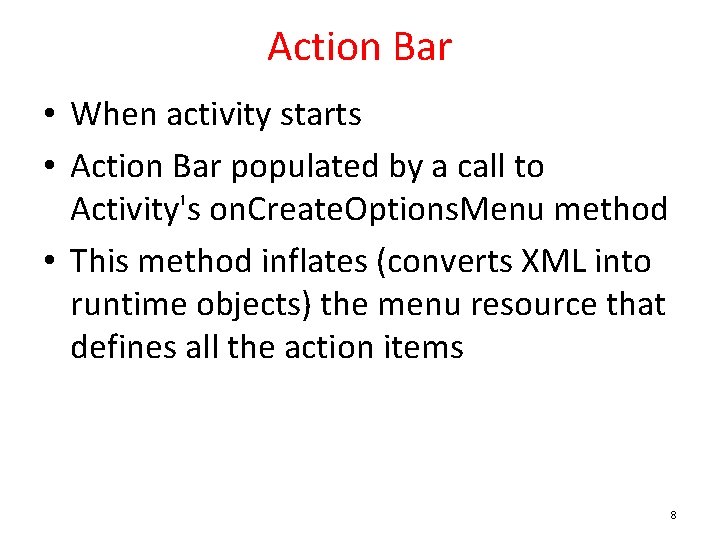 Action Bar • When activity starts • Action Bar populated by a call to