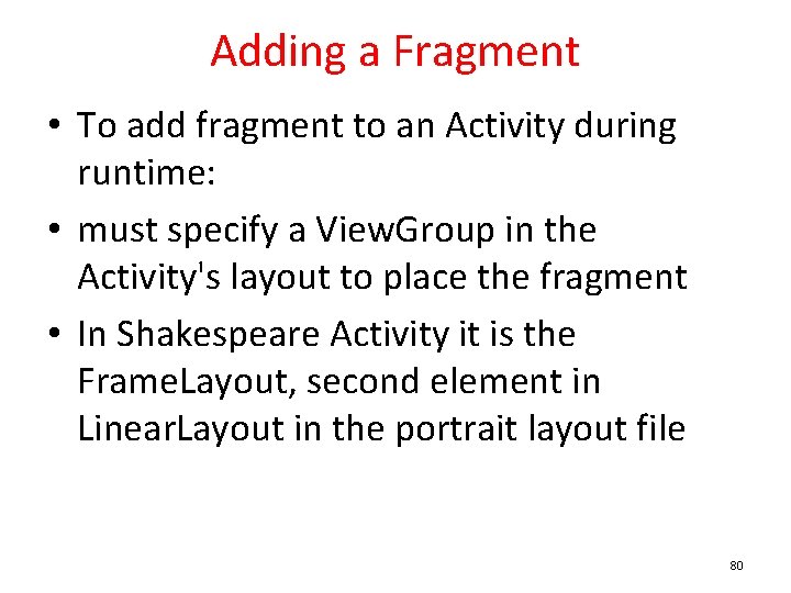 Adding a Fragment • To add fragment to an Activity during runtime: • must