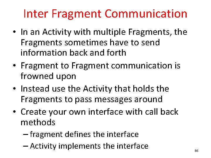 Inter Fragment Communication • In an Activity with multiple Fragments, the Fragments sometimes have