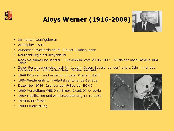 Aloys Werner (1916 -2008) • Im Kanton Genf geboren • Arztdiplom 1941 • Zunächst