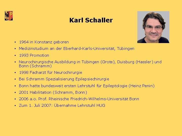 Karl Schaller • 1964 in Konstanz geboren • Medizinstudium an der Eberhard-Karls-Universität, Tübingen •