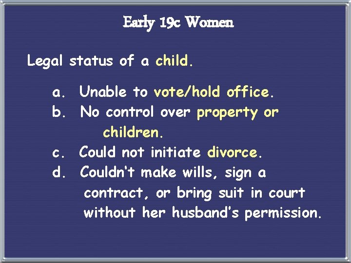 Early 19 c Women Legal status of a child. a. Unable to vote/hold office.