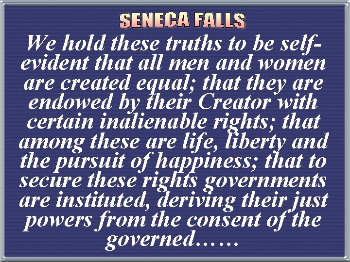 We hold these truths to be selfevident that all men and women are created