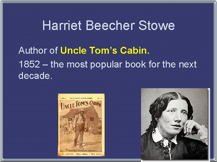 Harriet Beecher Stowe Author of Uncle Tom’s Cabin. 1852 – the most popular book