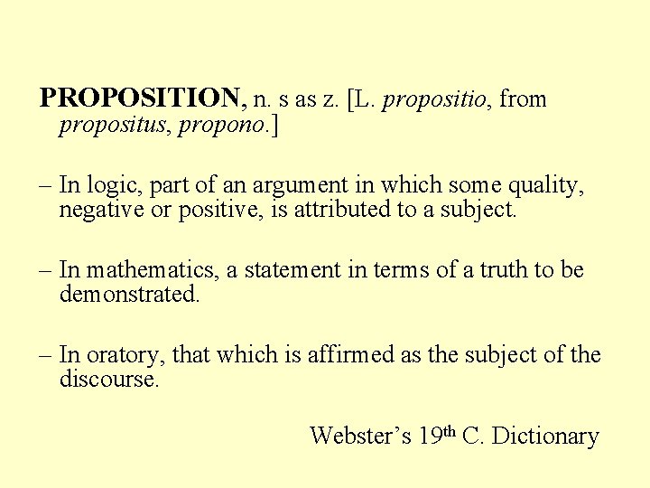 PROPOSITION, n. s as z. [L. propositio, from propositus, propono. ] – In logic,